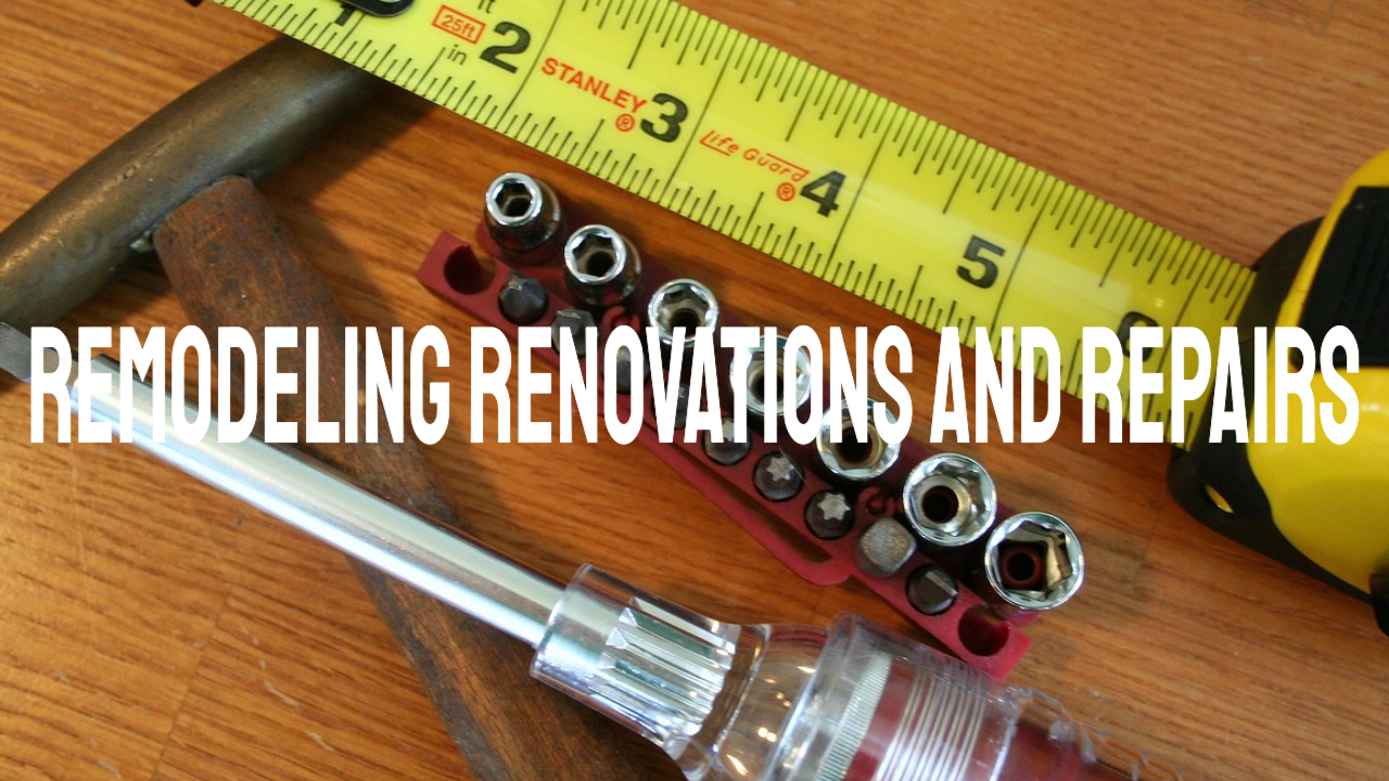3 R’s – Remodeling, Renovations and Repairs